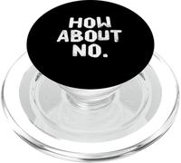 Fun Humor Text Funny For People Funny I Say No How About No PopSockets PopGrip for MagSafe