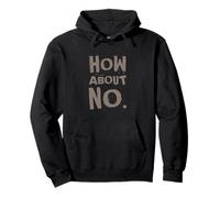 Fun Humor Text Funny For People Funny I Say No How About No Pullover Hoodie