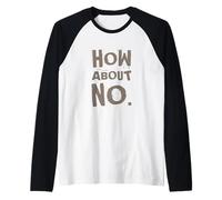 Fun Humor Text Funny For People Funny I Say No How About No Raglan Baseball Tee