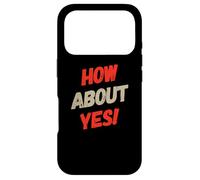 Fun Humor Text Funny For People Funny I Say No How About Yes Case for iPhone 17 Pro