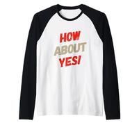 Fun Humor Text Funny for People Funny I Say No How About Yes Raglan Baseball Tee