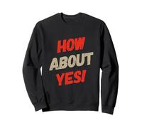 Fun Humor Text Funny For People Funny I Say No How About Yes Sweatshirt