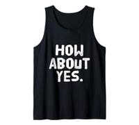 Fun Humor Text Funny for People Funny I Say No How About Yes Tank Top