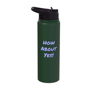 Fun Humor Text Funny for People Funny Say Yes How About Yes Stainless Steel Insulated Water Bottle