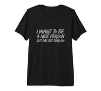 Fun Humor Text Funny People Funny I Want to Be A Nice Person Premium T-Shirt