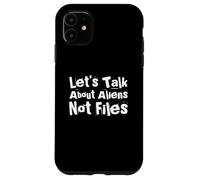 Fun Humor Txt Funny People Let’s Talk About Aliens Not Files Case for iPhone 11