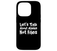 Fun Humor Txt Funny People Let’s Talk About Aliens Not Files Case for iPhone 14 Pro