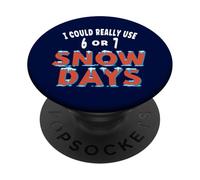 Fun I Could Really Use 6 or 7 Snow Days Teacher Student Joke PopSockets Adhesive PopGrip