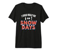Fun I Could Really Use 6 or 7 Snow Days Teacher Student Joke Premium T-Shirt