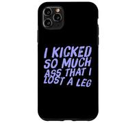Fun I Kicked So Much Ass Lost A Leg Amputee Humor Art Quotes Case for iPhone 11 Pro Max