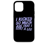 Fun I Kicked So Much Ass Lost A Leg Amputee Humor Art Quotes Case for iPhone 12/12 Pro