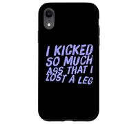 Fun I Kicked So Much Ass Lost A Leg Amputee Humor Art Quotes Case for iPhone XR