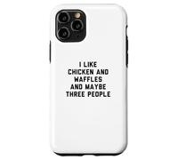 Fun I Like Chicken and Waffles and Maybe Three People Case for iPhone 11 Pro
