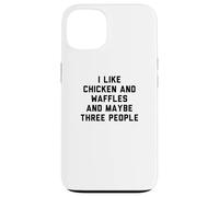 Fun I Like Chicken and Waffles and Maybe Three People Case for iPhone 13