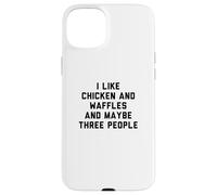 Fun I Like Chicken and Waffles and Maybe Three People Case for iPhone 15 Plus