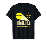 Fun I Must Go My Students Need Me Super Teacher Swag T-Shirt