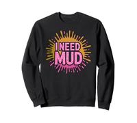 Fun I NEED MUD Run Sisters Mudder Dirt Bike Family Mudding Sweatshirt