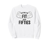 Fun I Put the Fit in my Fifties 50th Birthday Gen X Workout Sweatshirt