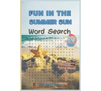 Fun in the Summer Sun Word Search: 112 Fun Summer-Themed Word Search Puzzles - Featuring Summer Fashion, Activities, Sunny Day Treats, Beach Life & More - Great for Kids, Teens & Adults