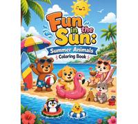 Fun in the Sun: Summer Animals Coloring Book: A Cute Toddler Coloring Book with Over 75 Adorable Animal and Beach Scenes, Bold Outlines, Single-Sided ... for Easy Cutting and Keepsakes (Ages 2-6)