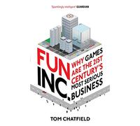 Fun Inc.: Why games are the 21st Century's most serious business
