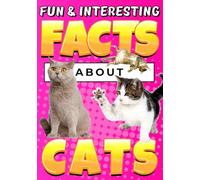 Fun & Interesting Facts About Cats: Cat Lover Animal Trivia Book for Curious Kids (Animal Facts Book for Kids Ages 8-12)
