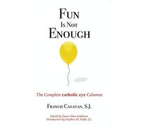 Fun is Not Enough: The Complete Catholic Eye Columns
