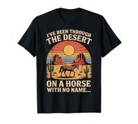 Fun I've Been Through The Deserts On A Horses with No Name T-Shirt