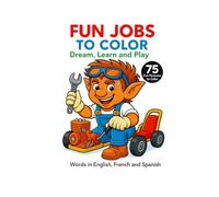 Fun Jobs to Color - Dream, Learn and Play! | 75 Original Illustrations | Trilingual Book: English - French - Spanish: Educational and creative ... right-hand pages only for a good experience