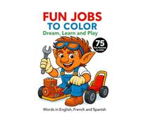 Fun Jobs to Color - Dream, Learn and Play! | 75 Original Illustrations | Trilingual Book: English - French - Spanish: Educational and creative ... right-hand pages only for a good experience