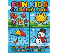 Fun kids coloring book: the four seasons coloring book for kids ages 4 to 9; fun activity coloring while learning about different seasons (KIDS COLORING FUN)