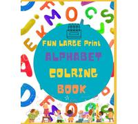 Fun large print alphabet coloring book: CAREGIVER AND CHILD COLOR TOGETHER: A Shared A-Z Coloring Experience for everyone in Families, toddlers and Adults