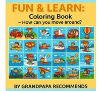 Fun & Learn: Coloring Book - How Can You Move Around?: 24 Fun Coloring Pages Featuring Kids on the Move - Cars, Boats, Planes, and More!