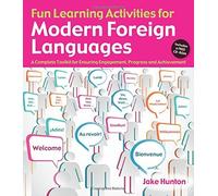Fun Learning Activities for Modern Foreign Languages: A Complete Toolkit for Ensuring Engagement, Progress and Achievement by Jake Hunton (2015-03-12)