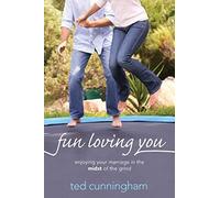 Fun Loving You: Enjoying Your Marriage in the Midst of the Grind