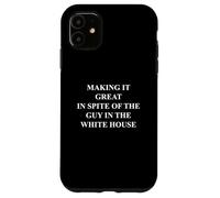 Fun Making it Great in Spite of the Guy in the White House Case for iPhone 11