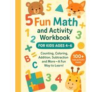 Fun Math and Activity Workbook for Kids Ages 4-6: Counting, Coloring, Addition, Subtraction, and More - A Fun Way to Learn!