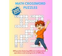 Fun Math Crossword Puzzles: 300 Challenges for Kids and Teens: 300 puzzles with addition, subtraction, multiplication, and division - fun brain games for kids aged 10 and above.