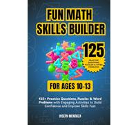 Fun Math Skills Builder for Ages 10-13: 125+ Practice Questions, Puzzles & Word Problems with Engaging Activities to Build Confidence and Improve Skills Fast