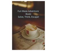 Fun Maze Adventure Book: Solve, Think, Escape!