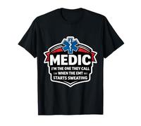 Fun Medic I'm The One They Call When The EMT Starts Sweating T-Shirt