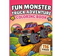 FUN Monster Truck Adventure Coloring Book: 116 Pages of Powerful Monster Trucks, Off-Road Action and Exciting Adventure Scenes for Creative Coloring Fun