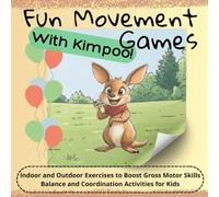Fun Movement Games With Kimpoo!: Indoor and Outdoor Exercises to Boost Gross Motor Skills, Balance and Coordination Activities for Kids