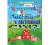 Fun on the Farm Activity Book For Kids: Fun-Filled Farm Games and Puzzles to Keep Young Minds Engaged and Entertained (Keep It Positive For Kids - Farm & Country Fun™ Series)