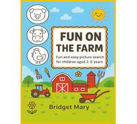 Fun on the Farm. Fun and easy picture search for children aged 2-6: A Picture Search activity book for kids, toddlers, preschool, boys and girls. Aged ... for coloring. Learn to count from 1-10.