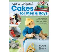 Fun & Original Cakes for Men & Boys: Over 25 Ideas for Adorable Character Cakes, Cake Toppers and Mini Cakes