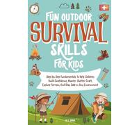 FUN OUTDOOR SURVIVAL SKILLS FOR KIDS: Step By Step Fundamentals to Help Children Build Confidence, Master Shelter Craft, Explore Terrain, and Stay Safe In Any Environment