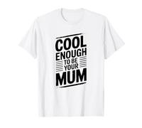 Fun Parenting Statement Cool Enough to be Your mom T-Shirt
