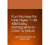 Fun Picross for Kids Ages 7-10: 100 Easy Nonograms to Color & Solve: Logic Picture Puzzles for Clever Kids
