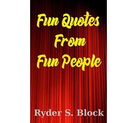 Fun Quotes from Fun People: 100's of quotes from 30 of the world's funniest celebrities